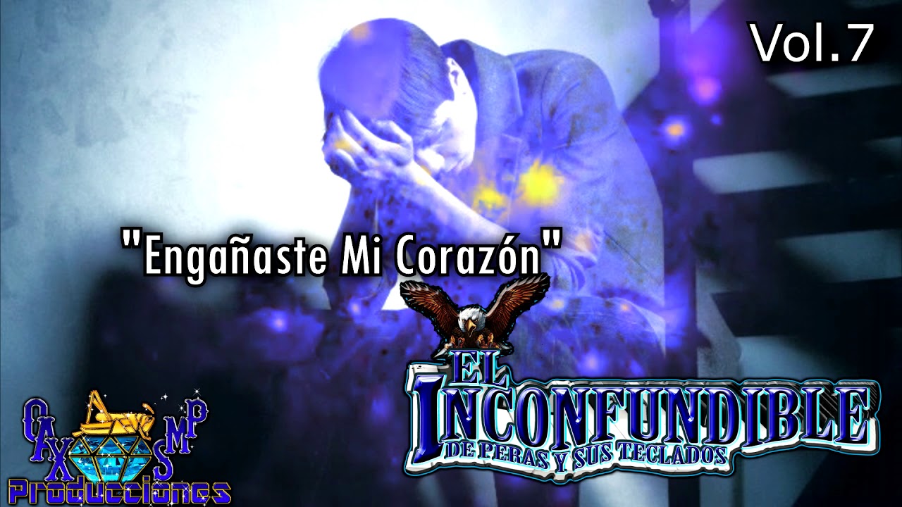 ENGAÑASTE MI CORAZÓN-EL INCONFUNDIBLE DE PERAS Y SUS TECLADOS VOL.7 ESTRENO EXCLUSIVO 2019