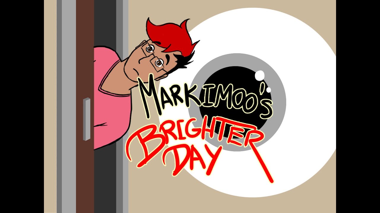 Markiplier Animated - MARKIMOO'S BRIGHTER DAY