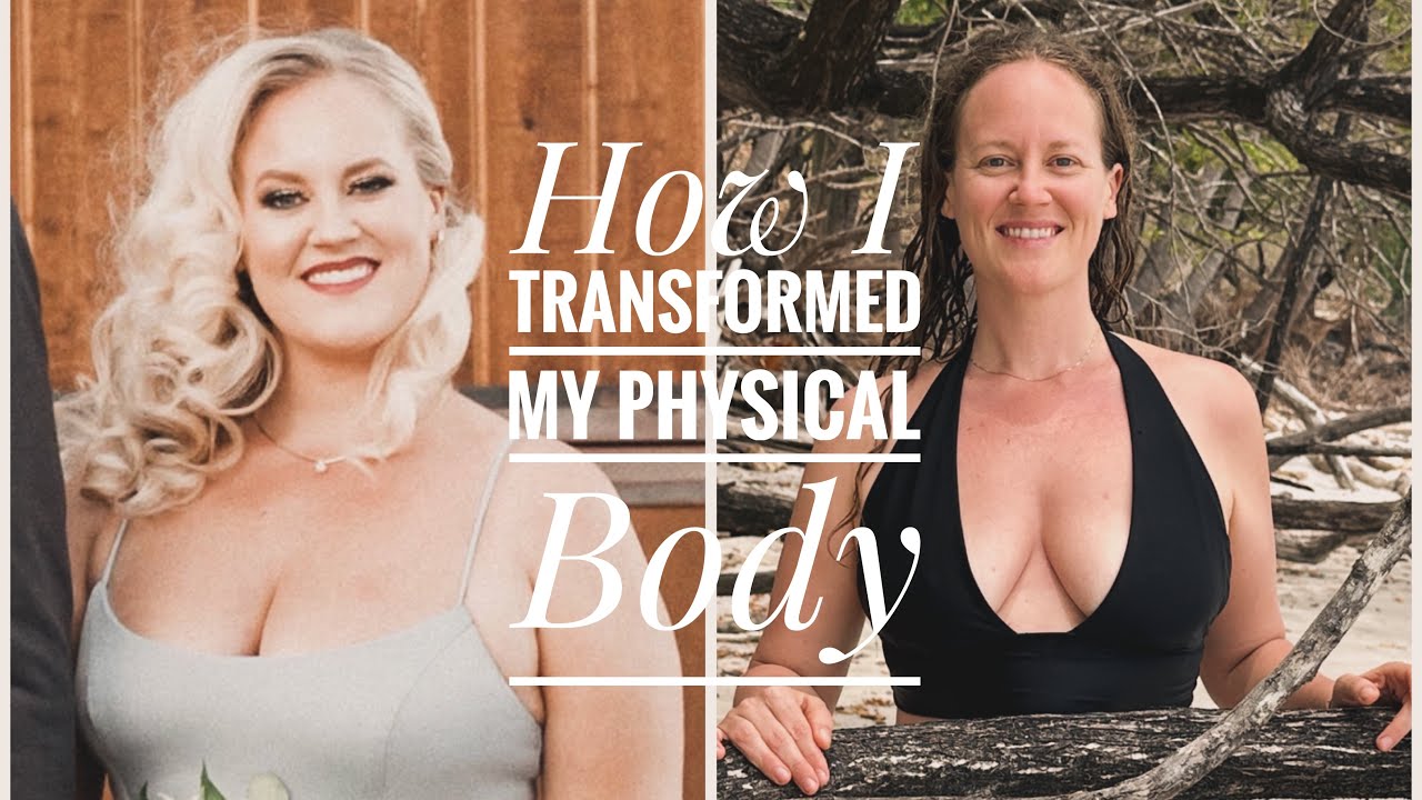 How I transformed my physical body