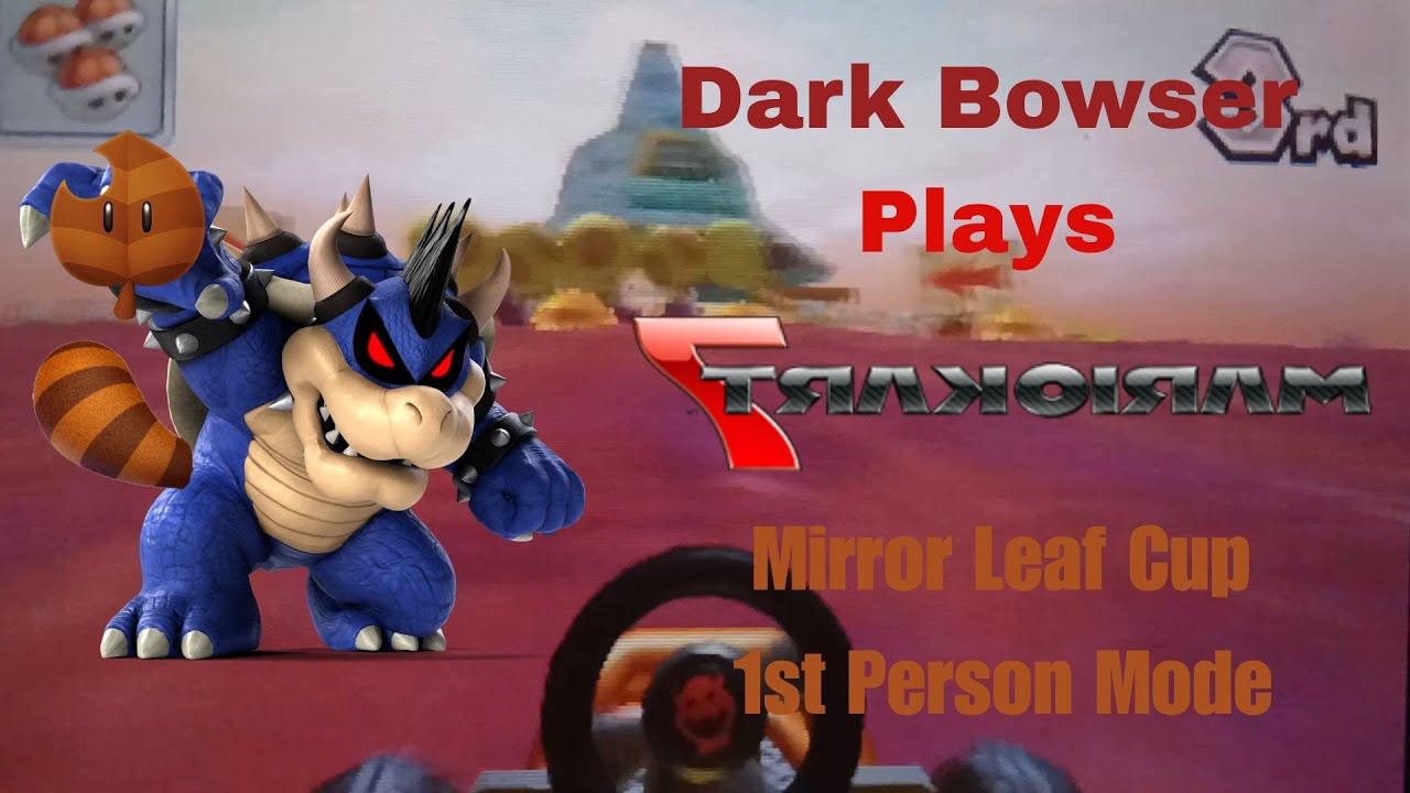 Dark Bowser Plays Mario Kart 7 - Mirror Leaf Cup (1st Person Mode)