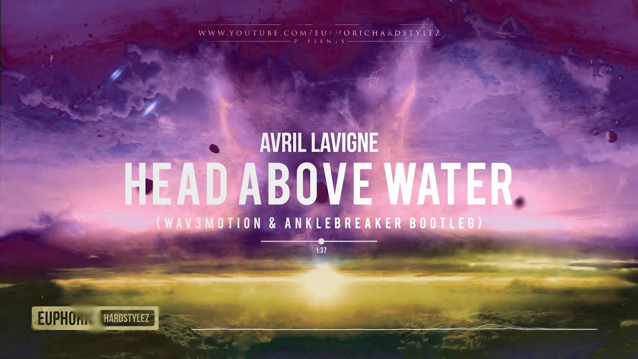 Avril Lavigne - Head Above Water (Wav3motion & Anklebreaker Bootleg) [Free Release]