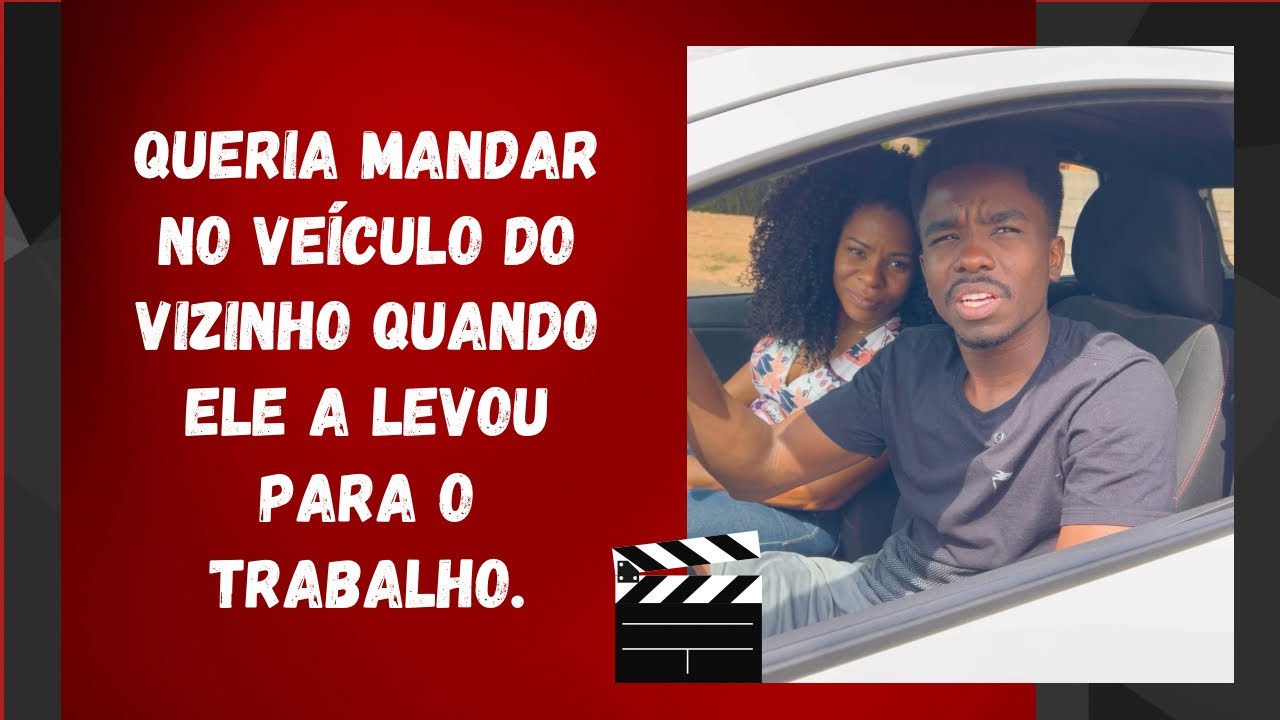 Queria mandar no veículo do vizinho quando ele a levou para o trabalho.
