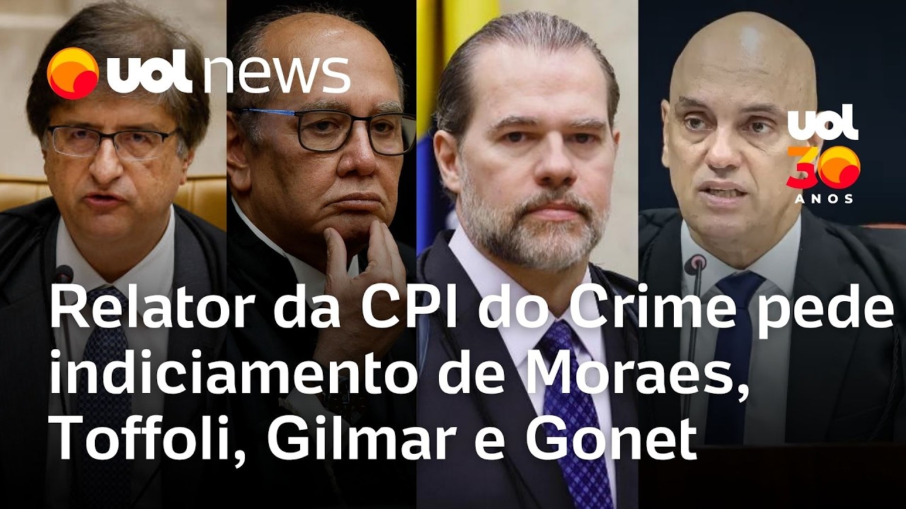Relator da CPI do Crime Organizado pede indiciamento de Toffoli, Moraes, Gilmar e Paulo Gonet