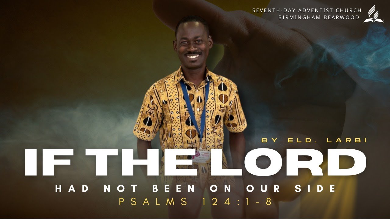 IF THE LORD HAD NOT BEEN ON OUR SIDE | Eld. Larbi | Psalms 124:1–8