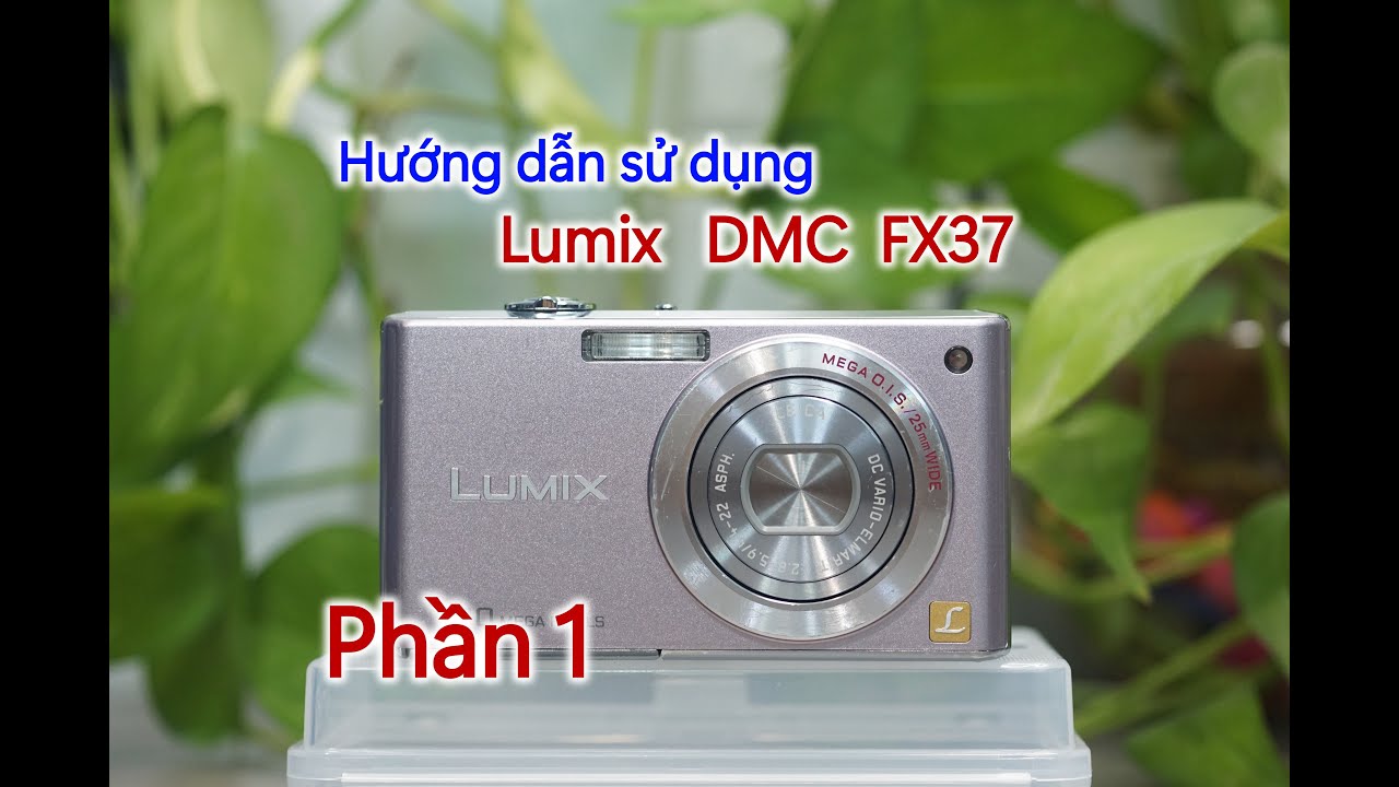 Lumix DMC FX37 | Hướng dẫn sử dụng máy ảnh Lumix FX 37 phần 1 | Máy ảnh mịn da, chụp ảnh mịn da