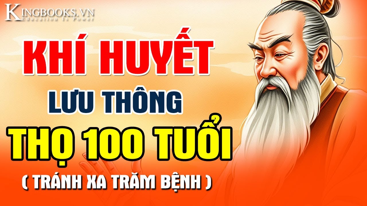 BẢO VỆ KHÍ HUYẾT LƯU THÔNG SỐNG THỌ 100 TUỔI - ĐẨY LÙI BÁCH BỆNH  | KINGBOOKS