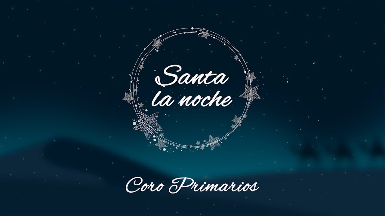 Coro Primarios - Santa la Noche | Iglesia Unach