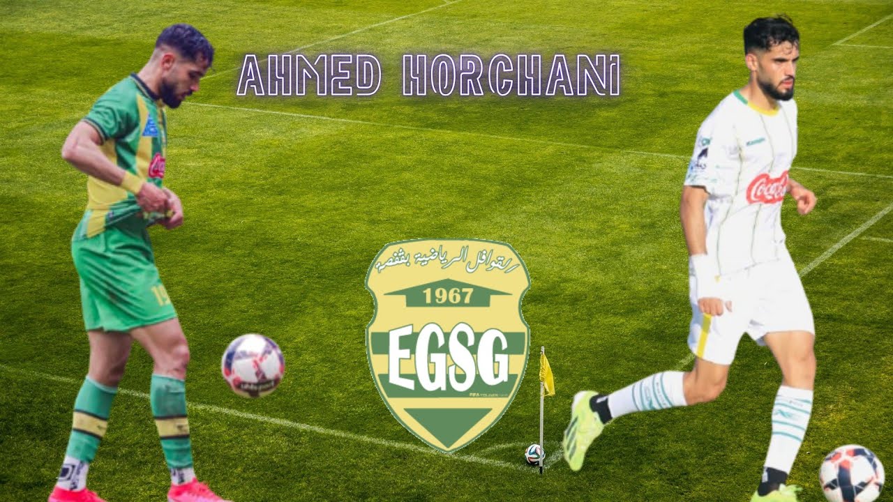 AHMED HORCHANI |EGSG| 2024/2025
