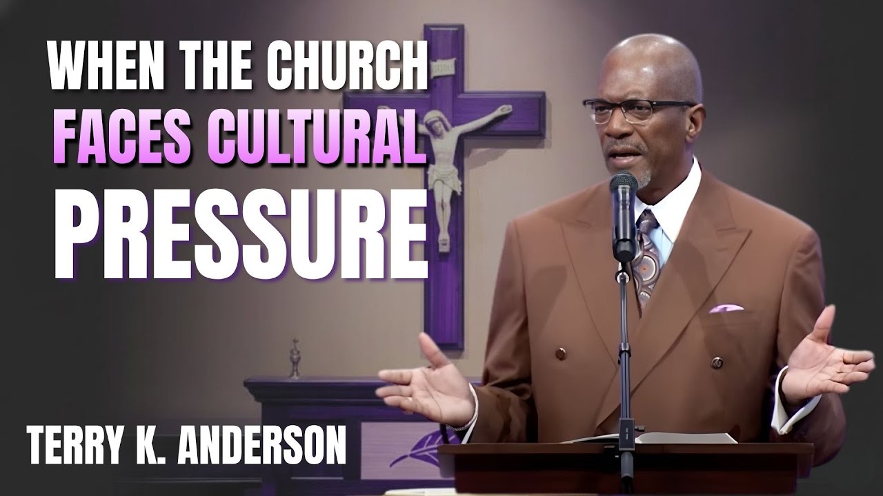 WHEN THE CHURCH FACES CULTURAL PRESSURE | CHRISTIAN SERMON | REV. TERRY K. ANDERSON