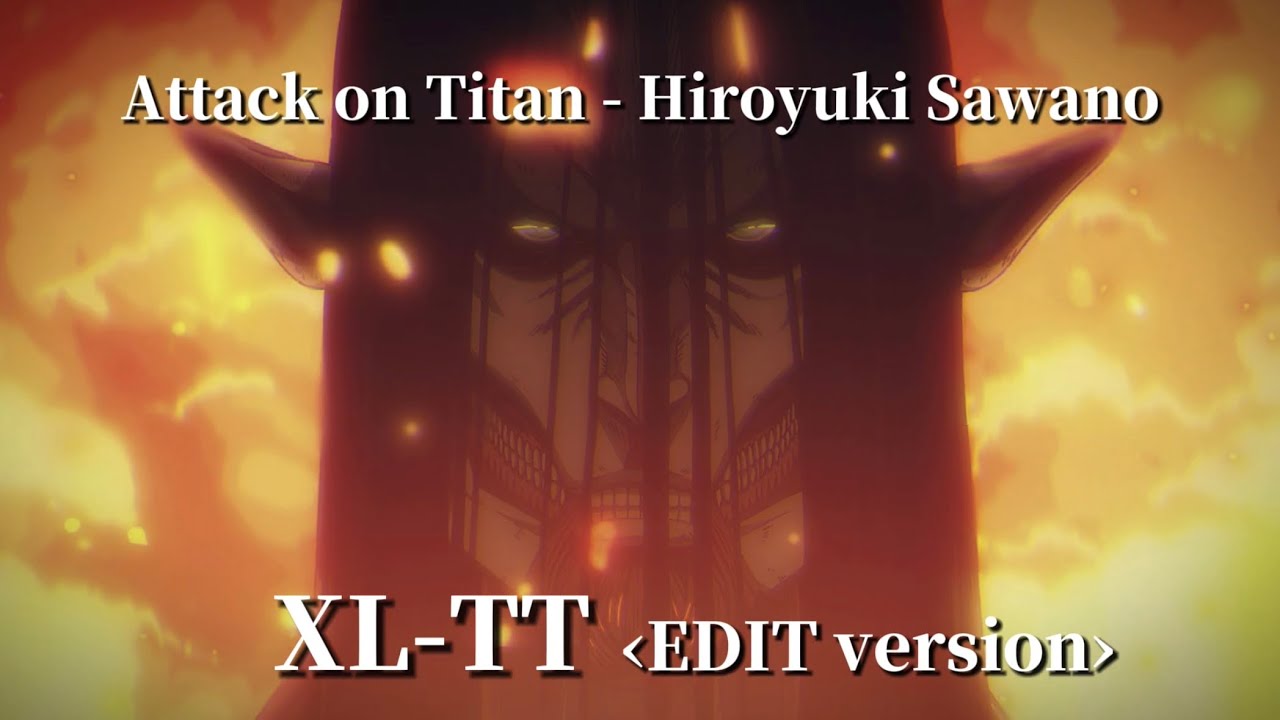 XL-TT ‹EDIT version› | Attack on Titan OST - Hiroyuki Sawano