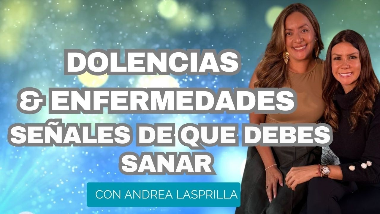 Dolencias y Enfermedades: Señales del Cuerpo de lo que Debes Sanar | Diana A & Andrea Lasprilla