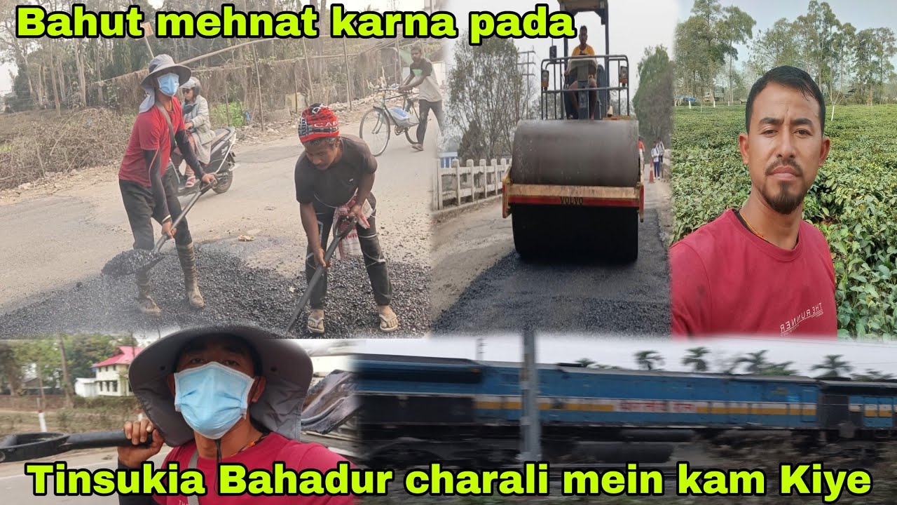 #Tinsukia Bahadur Chali mein kam Kiya//Bahut mehanat karna pada 