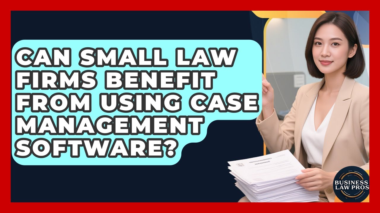 Can Small Law Firms Benefit From Using Case Management Software? | Business Law Pros News
