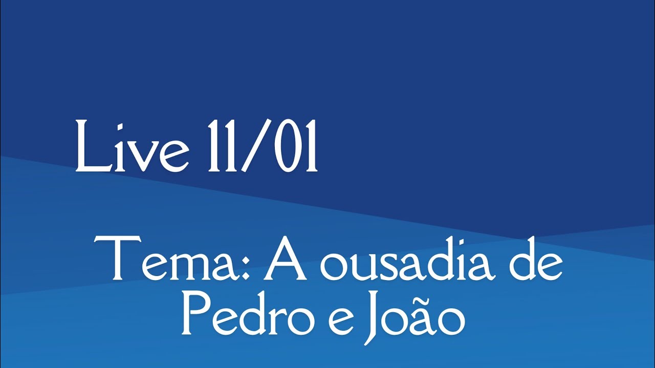 Live 11/01 - Tema: A ousadia de Pedro e João 