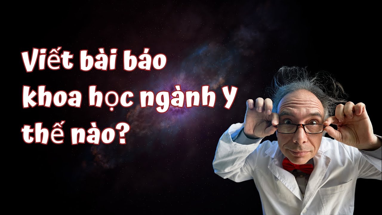 Hướng dẫn viết bài báo khoa học ngành Y | TS.BS.Vũ Duy Kiên