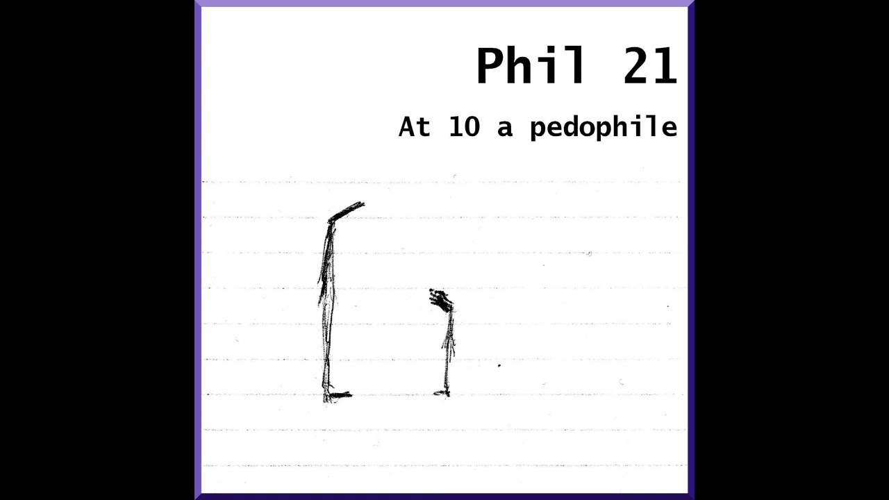 Phil 21 /  At 10 a pedophile    ( 03:22)