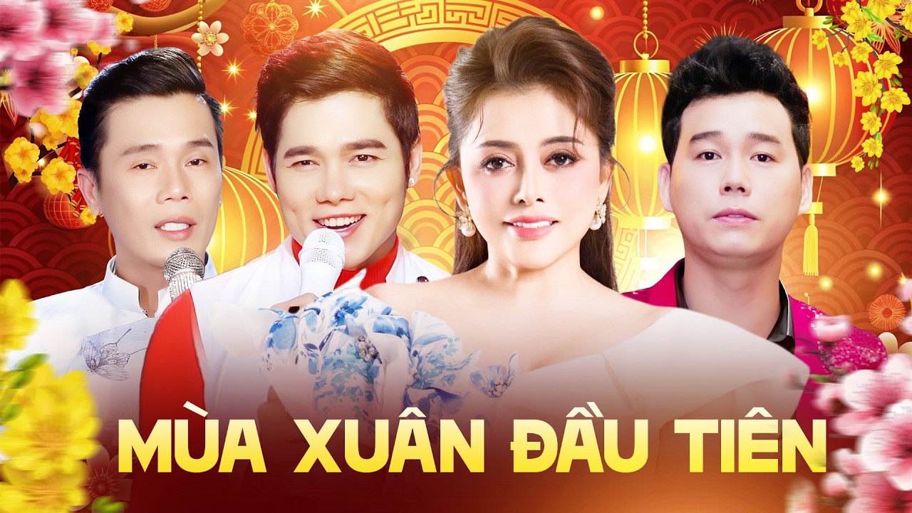 Mùa Xuân Đầu Tiên & Đón Xuân Này Nhớ Xuân Xưa - Hồng Quyên & Lưu Chí Vỹ & Lê Minh Trung & Thanh Vinh