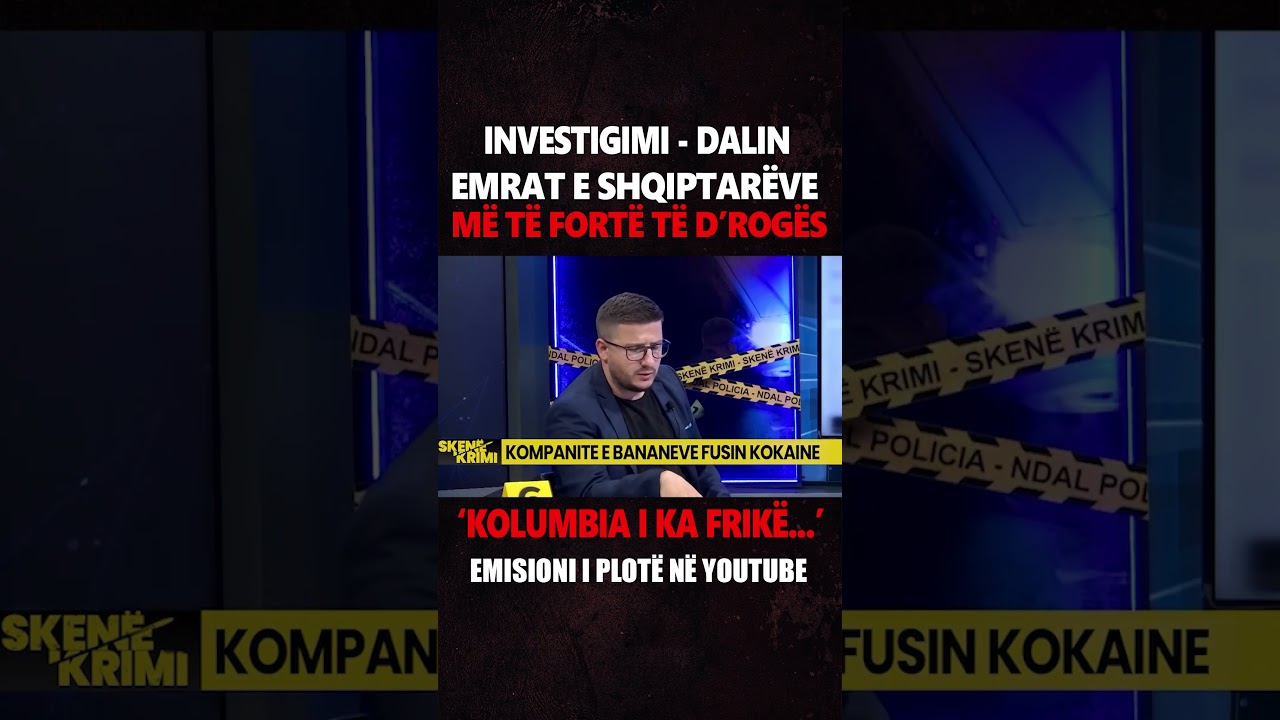 INVESTIGIMI - Dalin EMRAT e shqiptar&euml;ve m&euml; t&euml; fort&euml; t&euml; d&rsquo;rog&euml;s/ &lsquo;Edhe Kolumbia i ka frik&euml;...&rsquo;