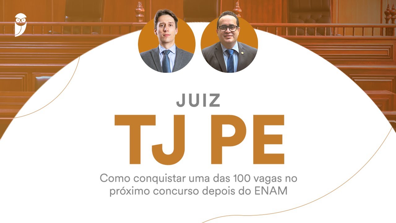 Juiz TJ PE Como conquistar uma das 100 vagas no pr&oacute;ximo concurso depois do ENAM