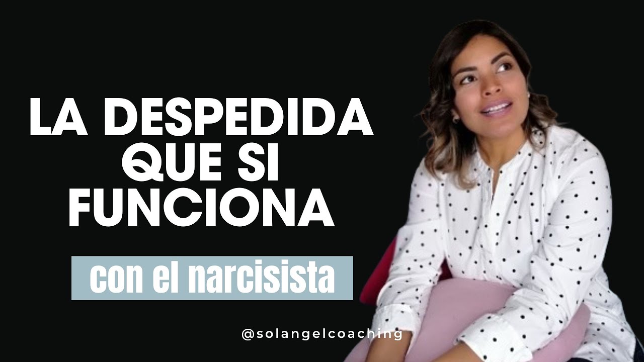 La DESPEDIDA que SI FUNCIONA con el narcisista