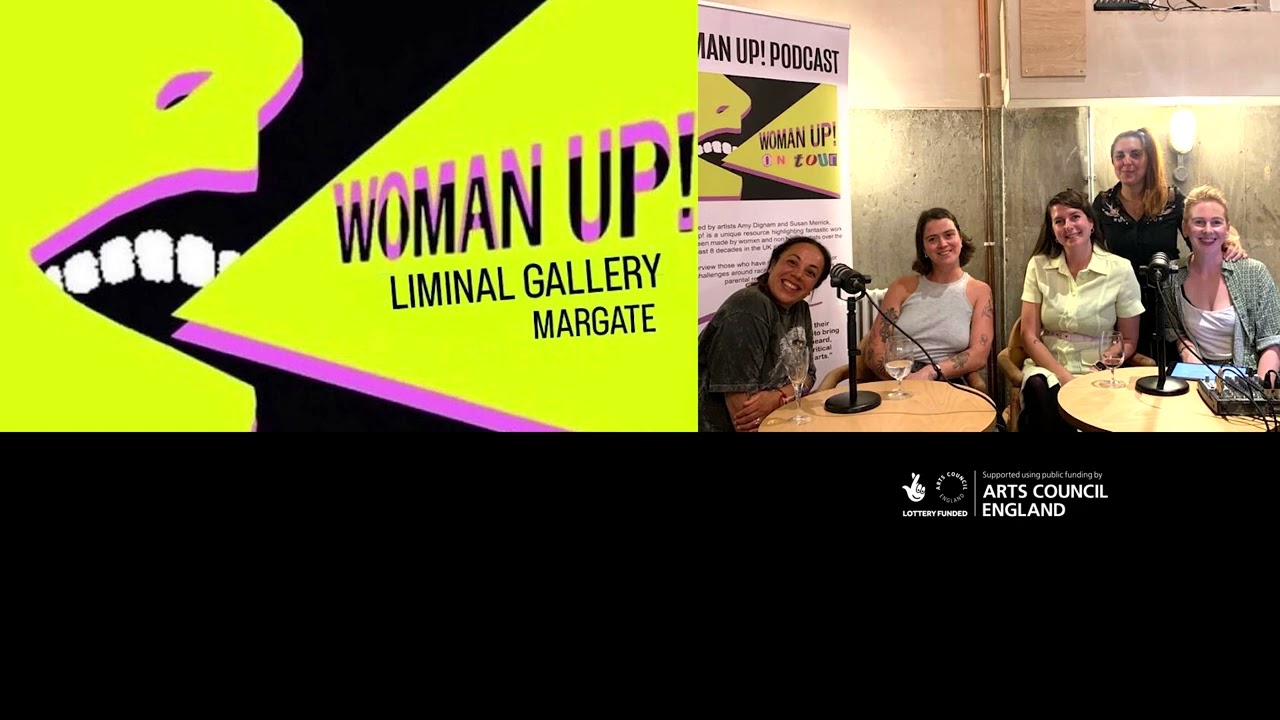Woman Up! Podcast S5 E11 ON TOUR Liminal Gallery, Margate