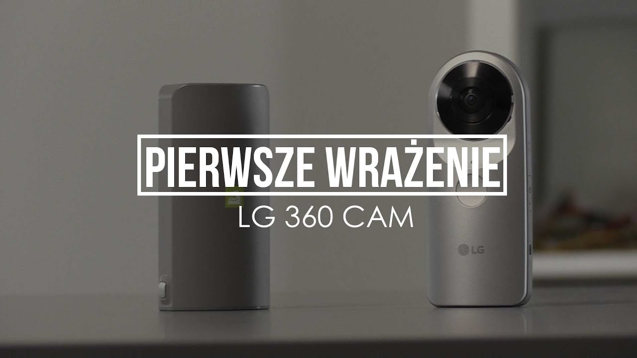 Pierwsze wrażenie - LG 360 Cam