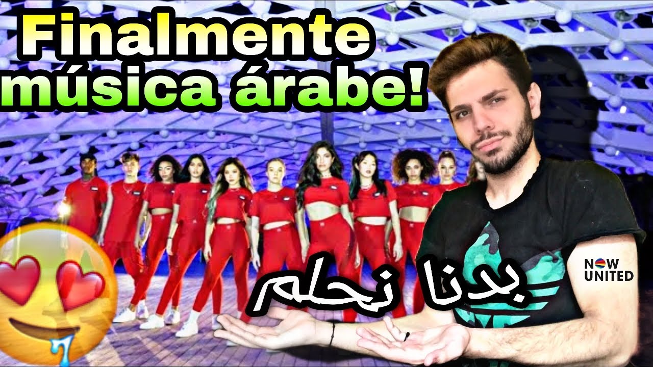 ÁRABE REACT A MÚSICA ÁRABE DO NOW UNITED - BADNA NEHLAM