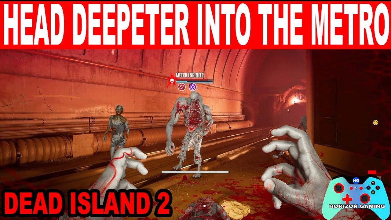 Dead Island 2 How to Finish Head deeper into the Metro Guide