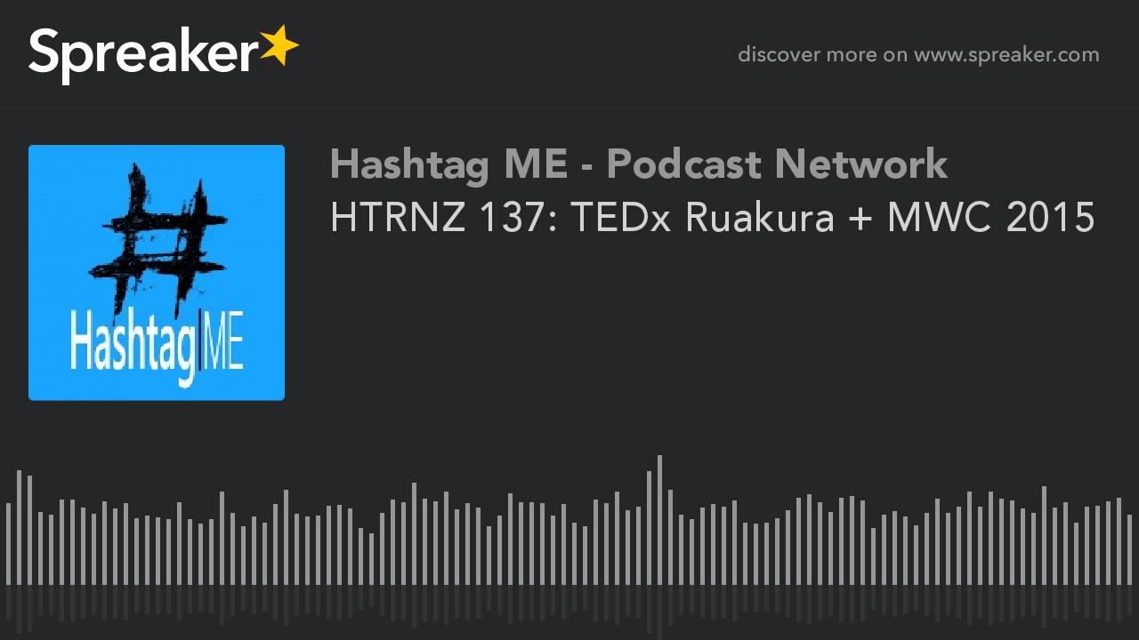 HTRNZ 137: TEDx Ruakura + MWC 2015