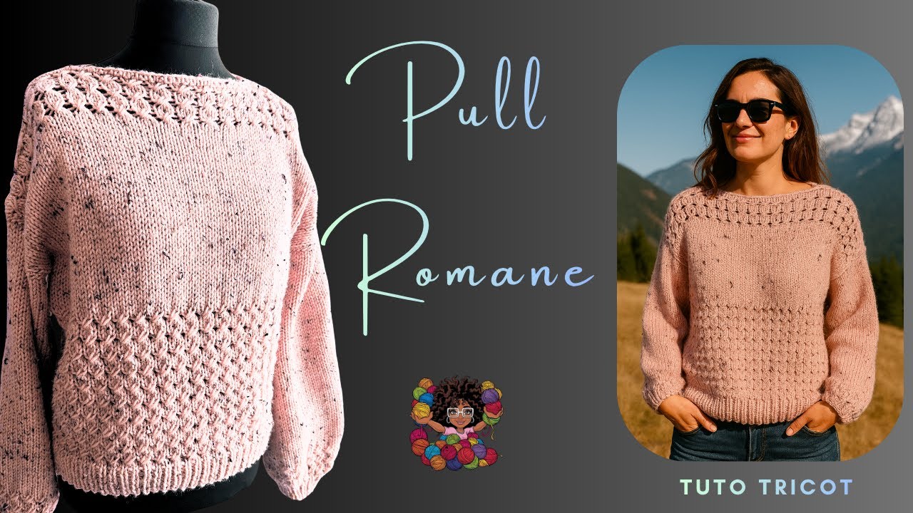 PULL ROMANE  - Tuto tricot bien chaud 💖