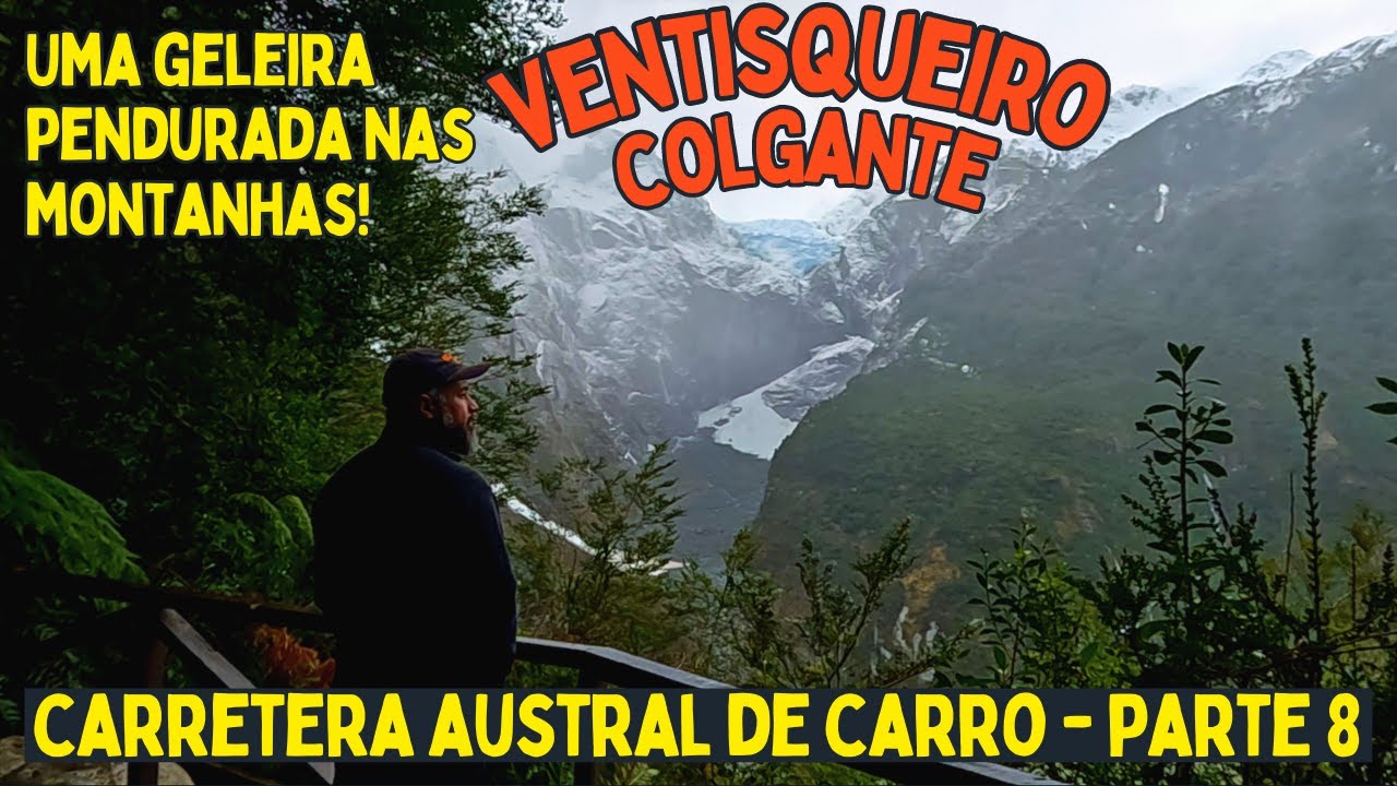 CARRETERA AUSTRAL DE CARRO - PARTE 8 | VENTISQUEIRO COLGANTE NO PARQUE NACIONAL QUEULAT E PUYUHUAPI