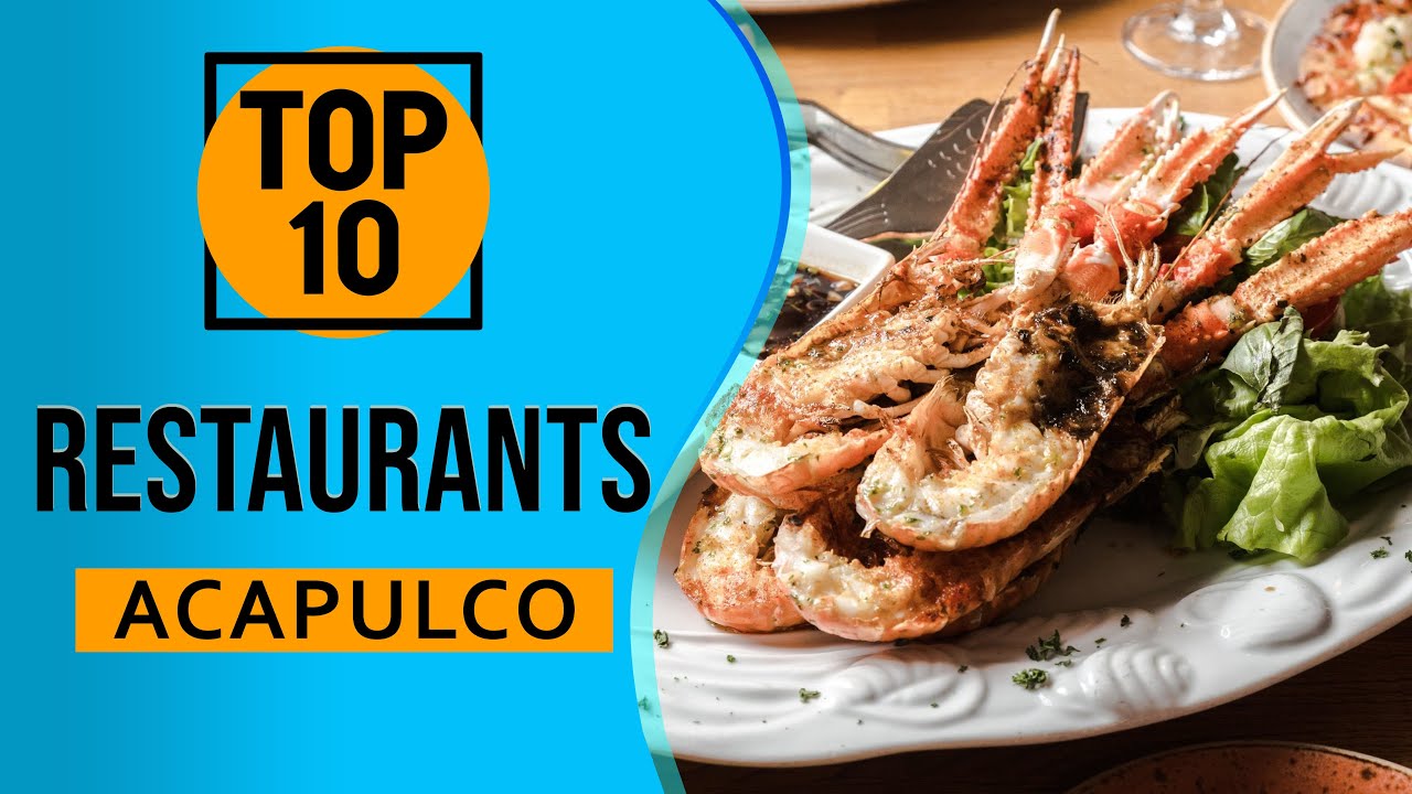 Top 10 Best Restaurants in Acapulco, Mexico