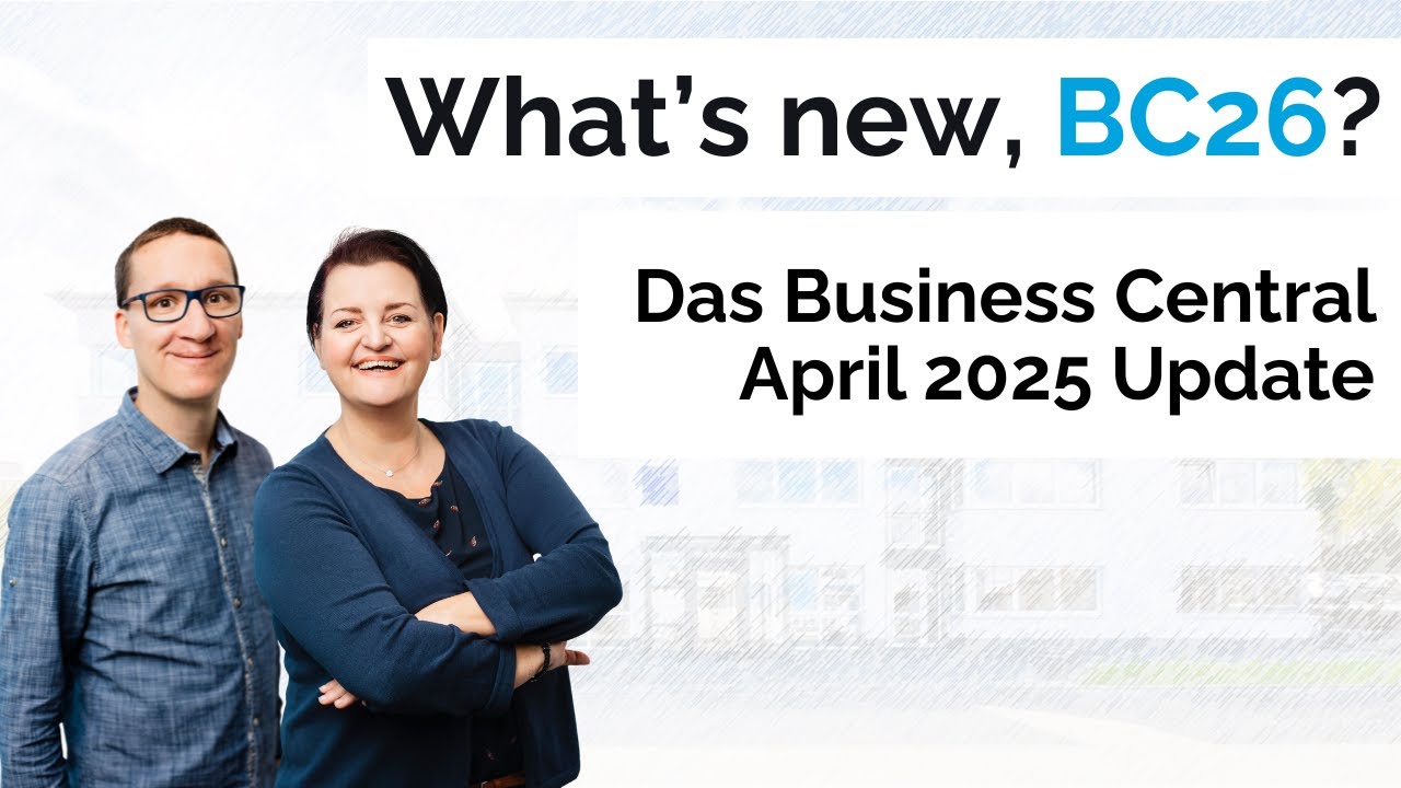 What's new, BC26? Das Business Central April 2025 Update – Das sind die neuen Funktionen