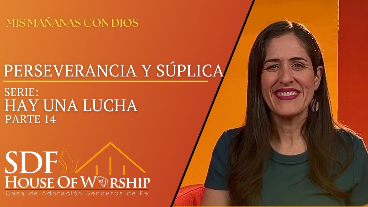 Perseverancia y Súplica | Hay Una Lucha | Parte 14 | Mis Mañanas con Dios | Apóstol Kiara Pita