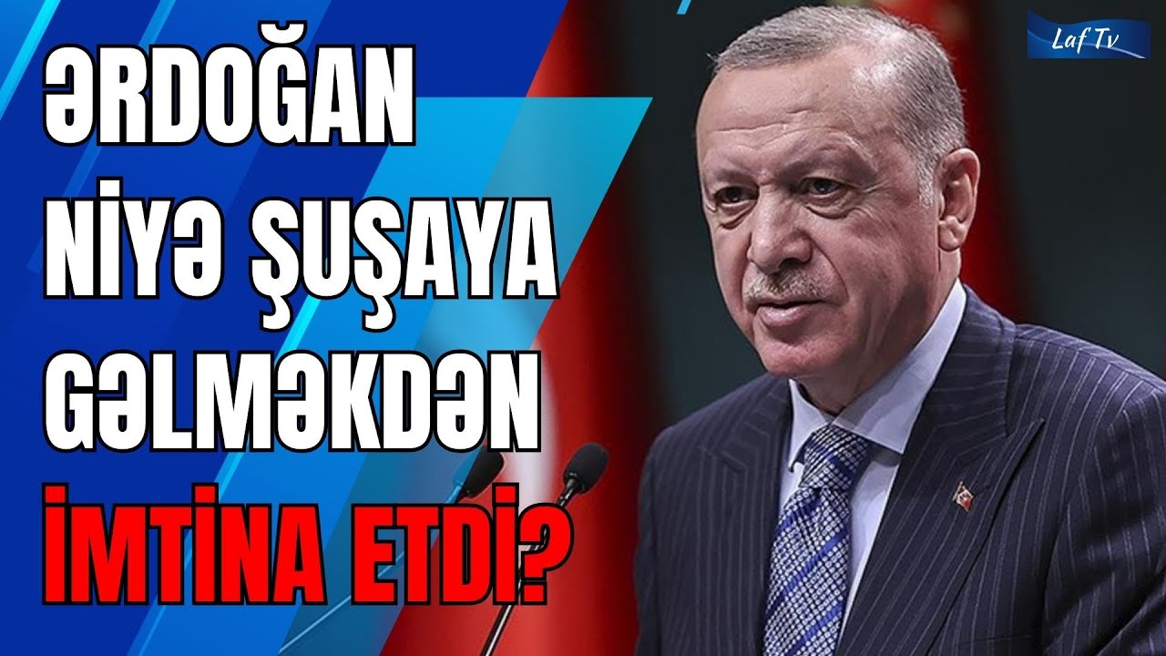 TƏCİLİ:Ərdoğan niyə Şuşaya gəlməkdən İMTİNA etdi? Nə baş verir?- LAF TV