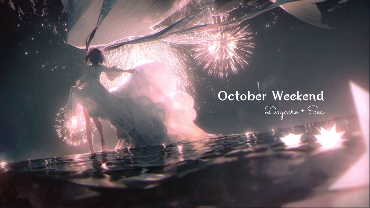 Ｏｃｔｏｂｅｒ Ｗｅｅｋｅｎｄ (Daycore/Anti-Nightcore/Slowed down) + sea [October Weekend meme]