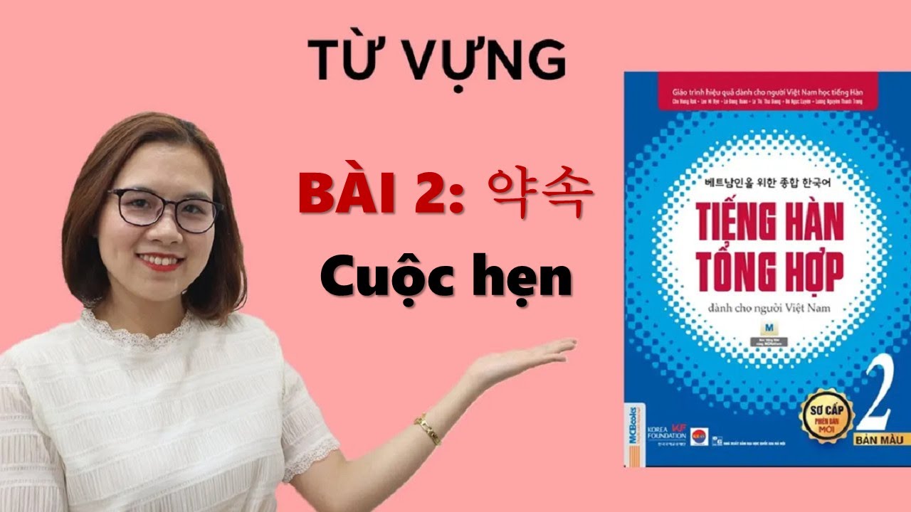 Học Tiếng Hàn Tổng Hợp Sơ Cấp 2 - Từ Vựng BÀI 2: 약속 HẸN GẶP