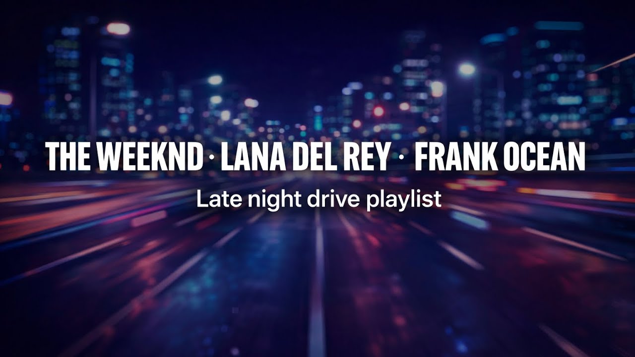 Late Night Drive POV (The Weeknd / Lana Del Rey / Frank Ocean)