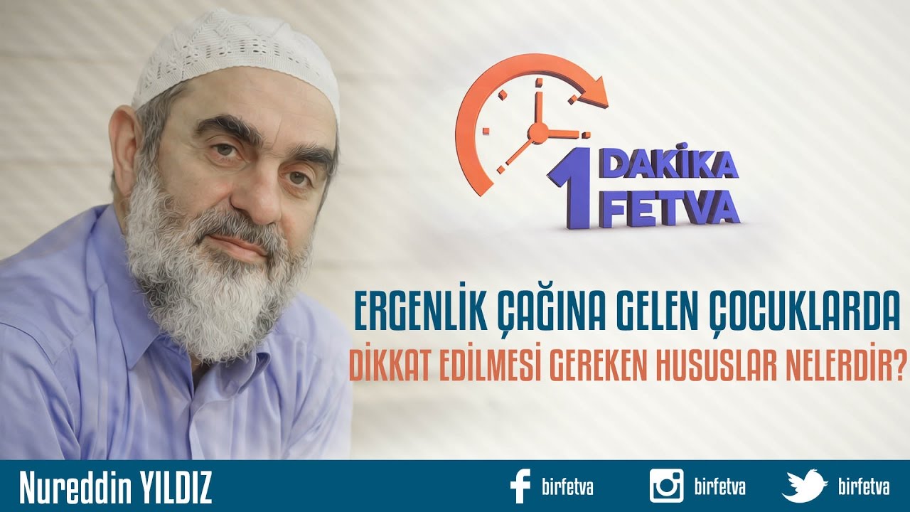 Ergenlik çağına gelen çocuklarda dikkat edilmesi gereken hususlar nelerdir?/Birfetva