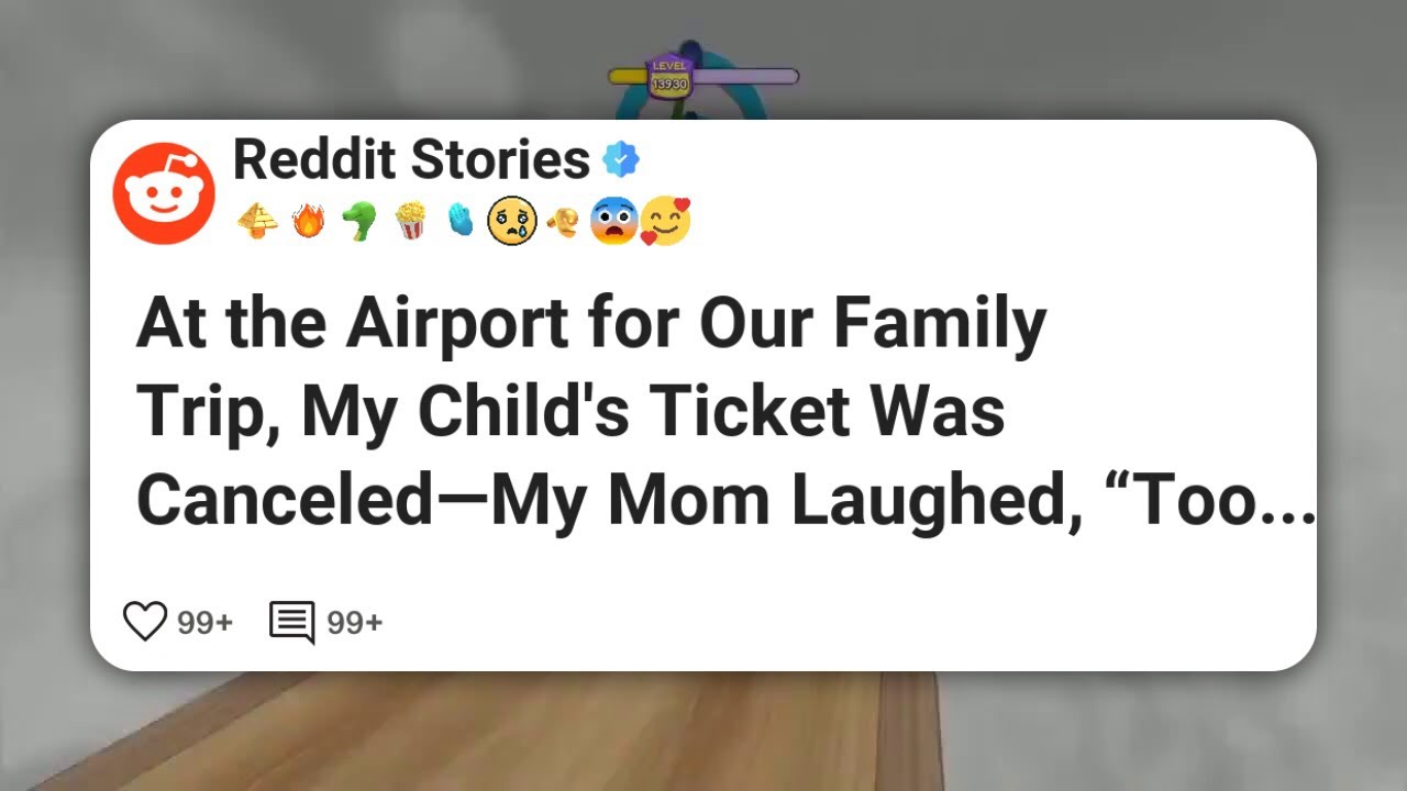 At the Airport for Our Family Trip, My Child’s Ticket Was Canceled—My Mom Laughed, “Too #reddit 