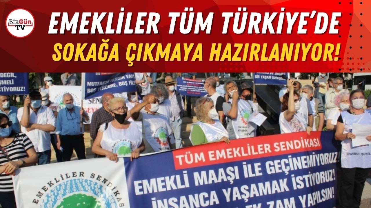 Emekliler t&uuml;m T&uuml;rkiye&rsquo;de sokağa &ccedil;ıkıyor: &ldquo;Sefalet aylıklarına karşı m&uuml;cadele!
