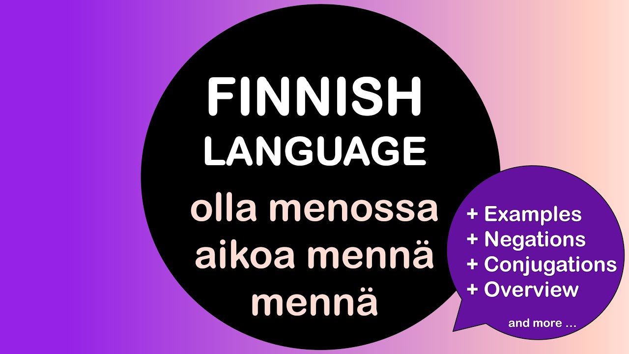 LEARN FINNISH | OLLA MENOSSA, AIKOA MENNÄ, MENNÄ (WITH NEGATIONS, CONJUGATIONS AND AN OVERVIEW)