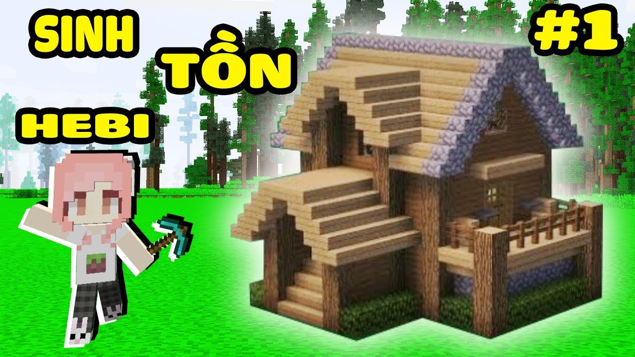 HEBI  THỬ TH&Aacute;CH SINH TỒN TRONG MINECRAFT TẬP 1*HEBI LẦN ĐẦU X&Acirc;Y ĐƯỢC NG&Ocirc;I NH&Agrave; V&Agrave; CHẾ TẠO C&Acirc;Y C&Uacute;P Đ&Aacute;