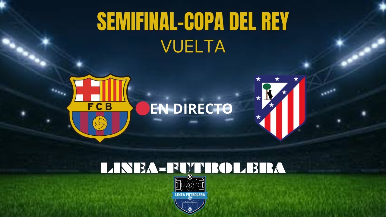 🔥 FC Barcelona vs Atlético de Madrid EN VIVO | Copa del Rey 🏆 “TODO O NADA” | Narración en directo
