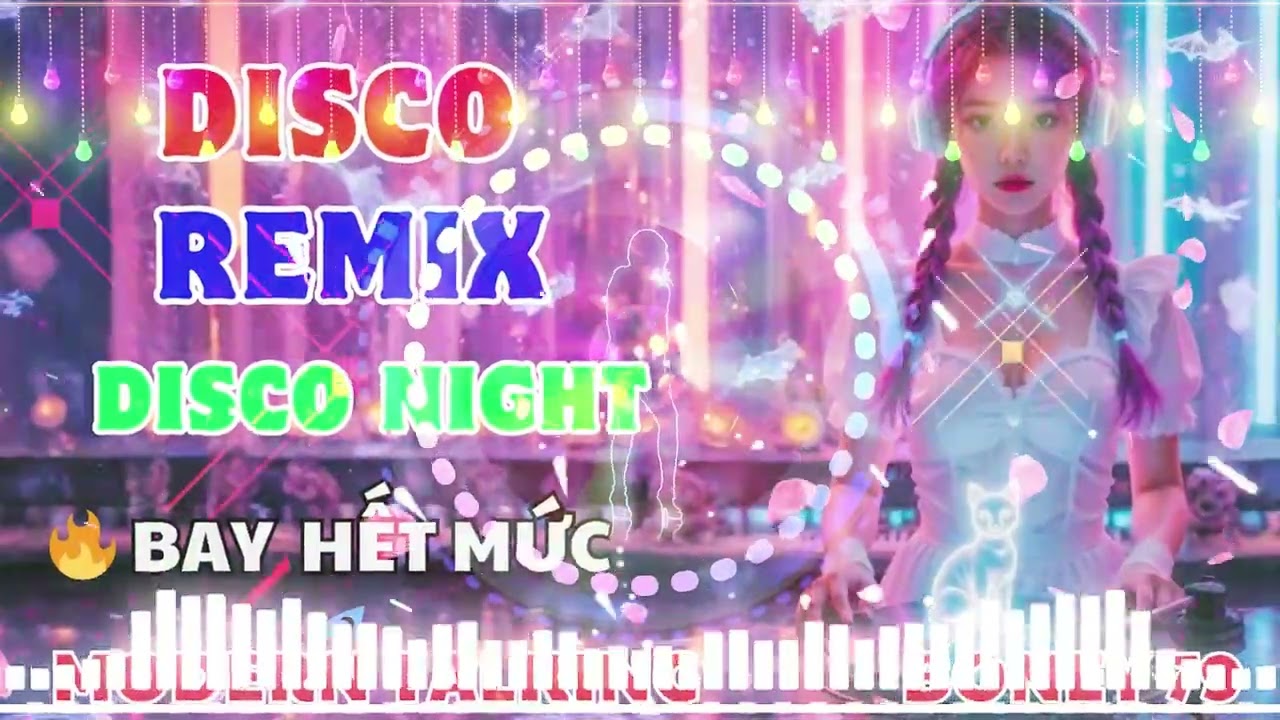 🎼 Li&ecirc;n Kh&uacute;c Disco Remix Nonstop &ndash; Quẩy Cực Mạnh | nhac song disco remix cuc soi dong