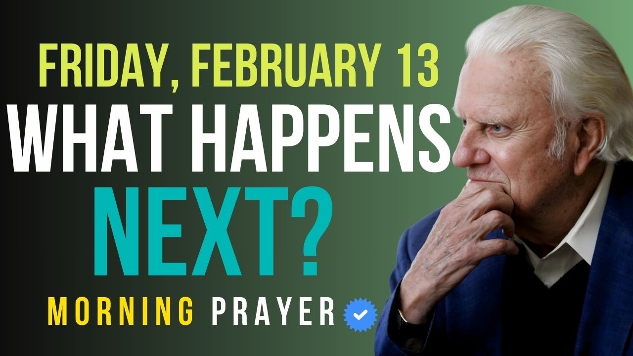 Friday, February 13 | Start Your Day With God — Watch What Happens | Billy Graham Sermons