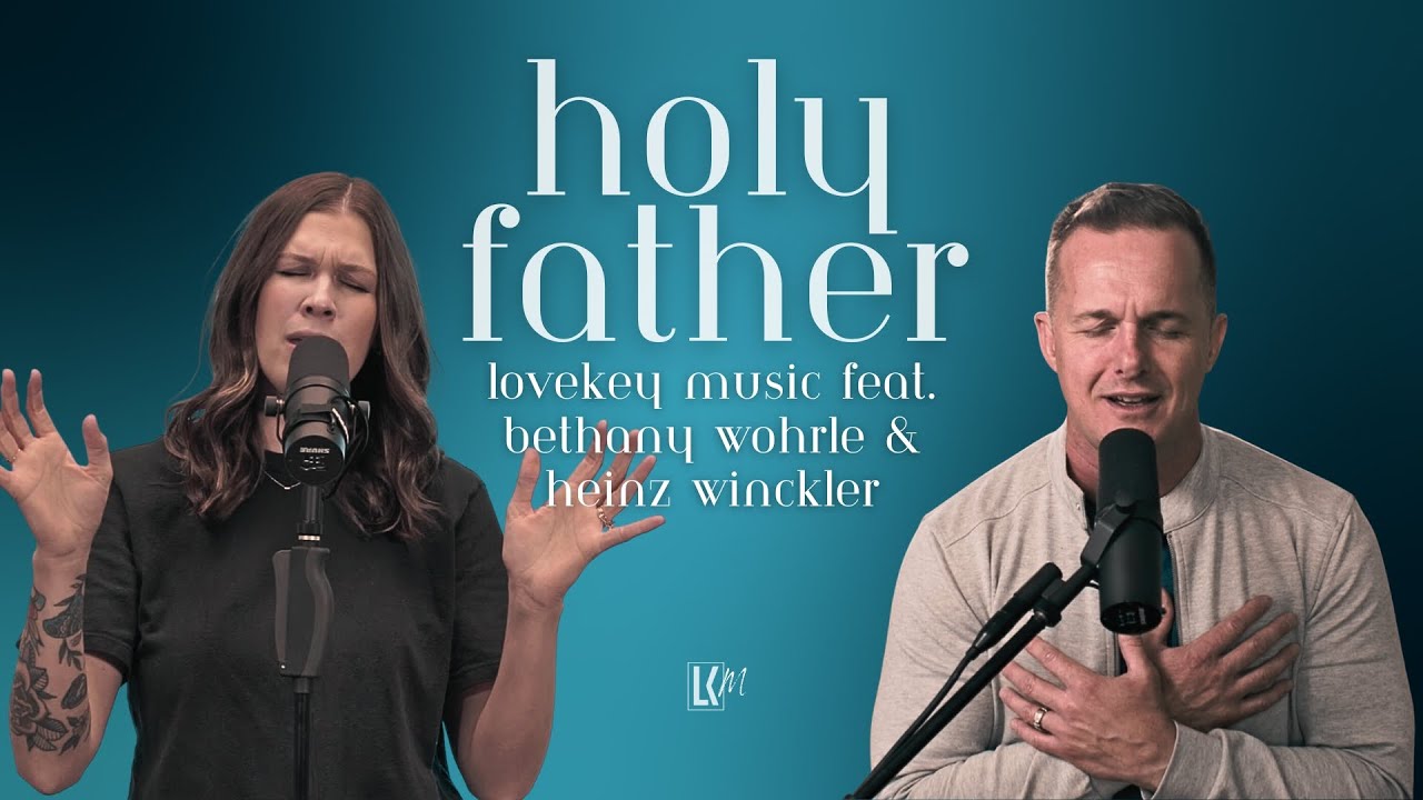 Holy Father | LoveKey Music feat. Bethany Wohrle & Heinz Winckler | Official Music Video