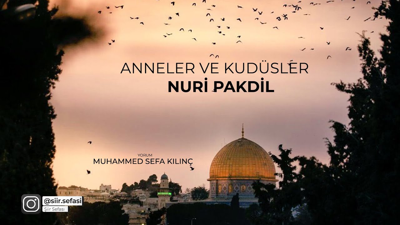 ANNELER VE KUDÜSLER - NURİ PAKDİL (YORUM: MUHAMMED SEFA KILINÇ)