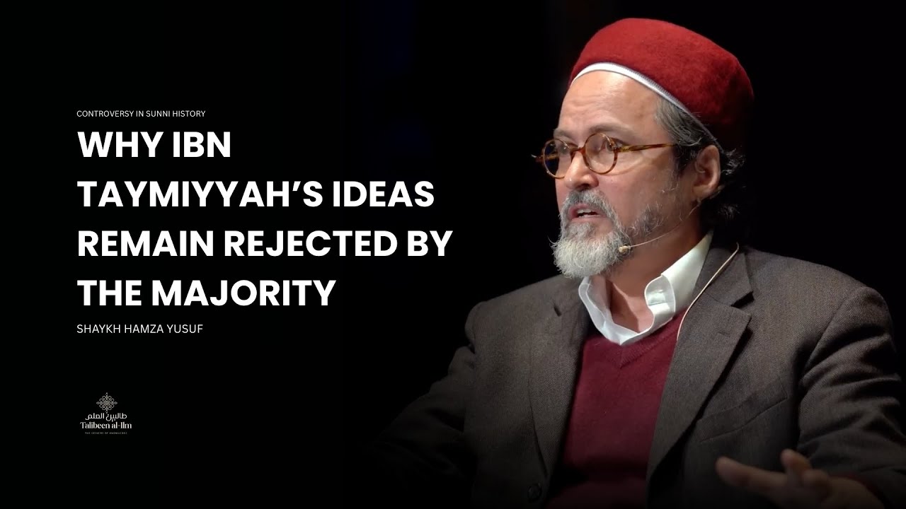 Why Ummah Opposed Ideology of Ibn Taymiyyah - Detailed Explanation  -Shaykh Hamza Yusuf