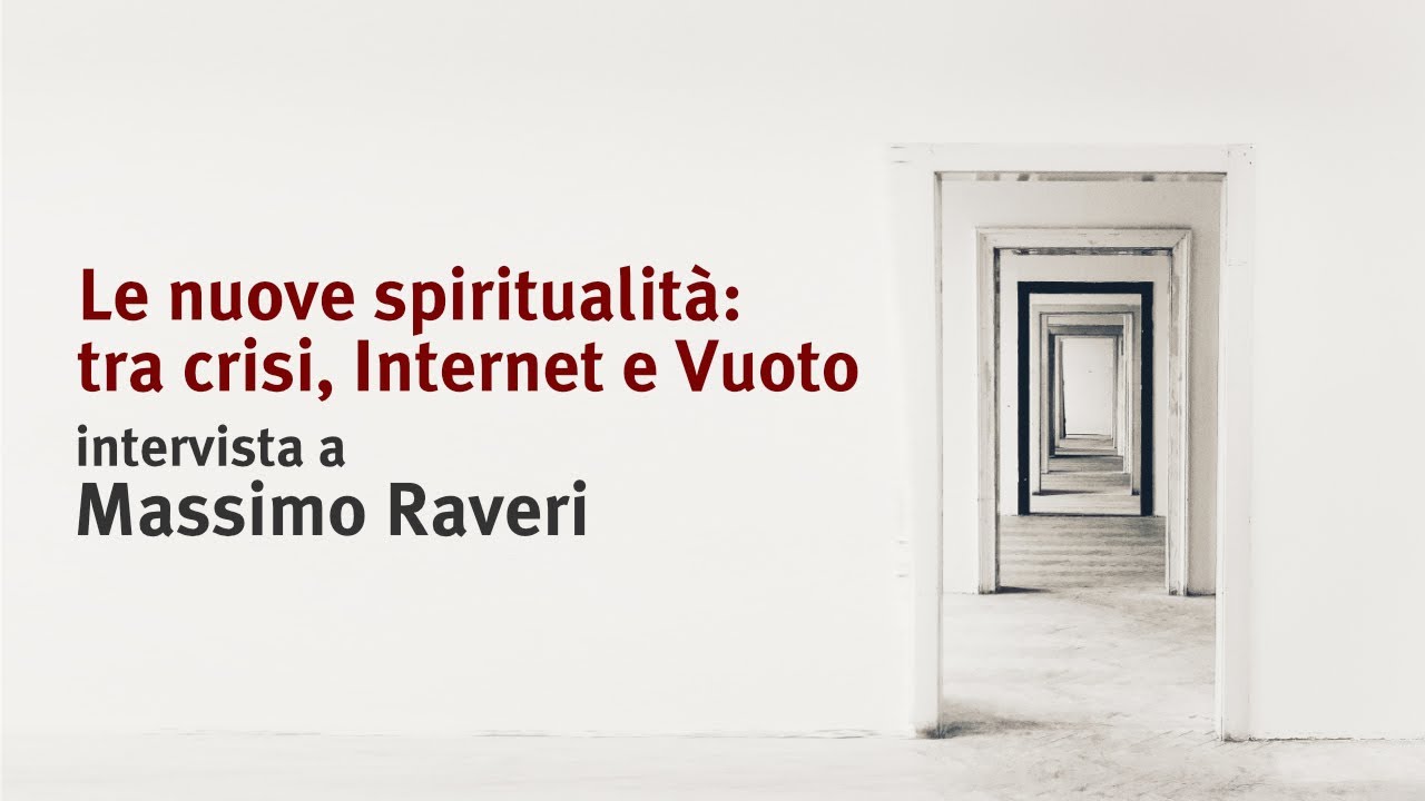 Le nuove spiritualità: tra crisi, Internet e Vuoto - Intervista a Massimo Raveri